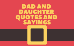 32 Dad and Daughter Quotes and Sayings